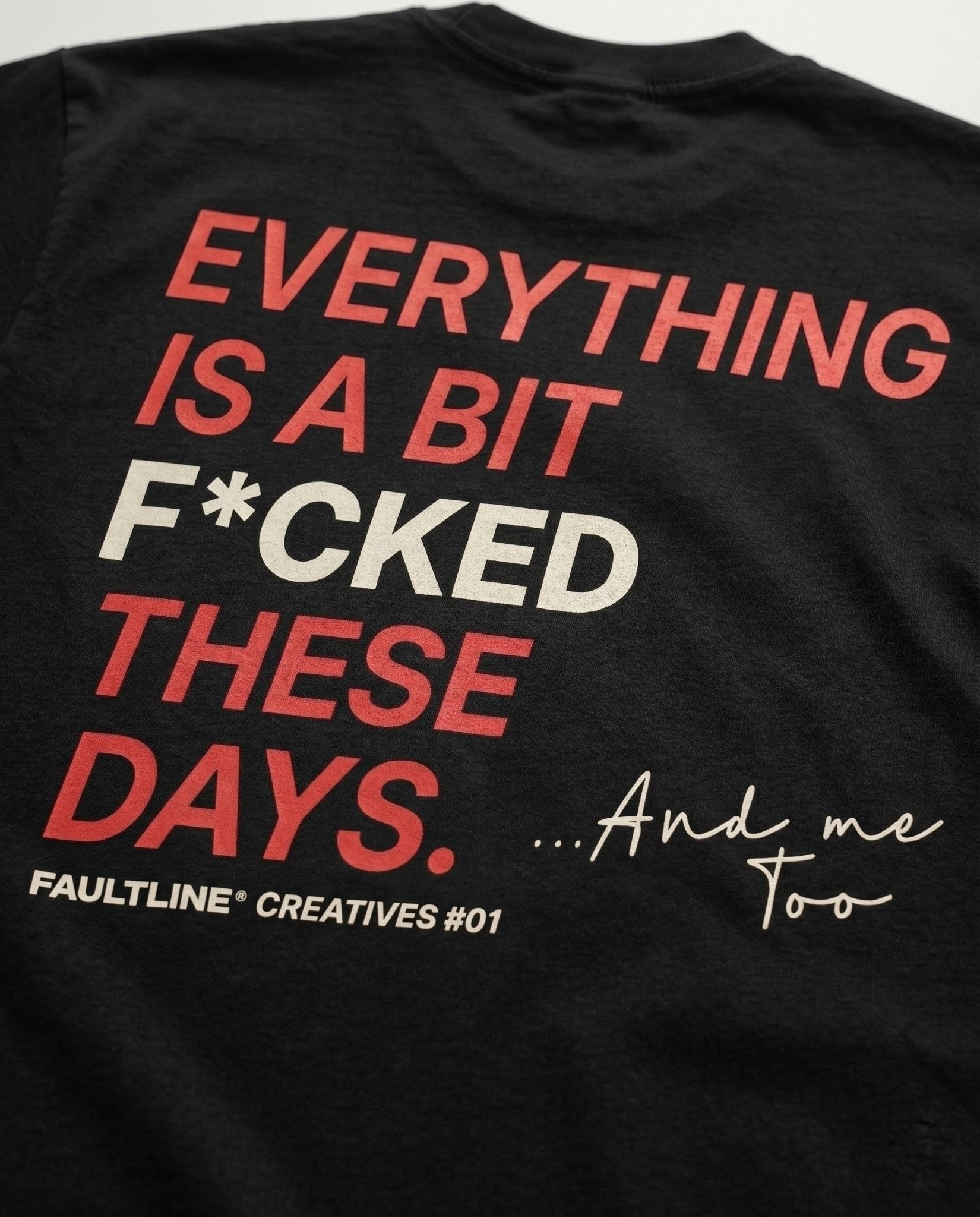01 Everything Is A Bit F*cked / Heavy Oversized - Faultline Apparel